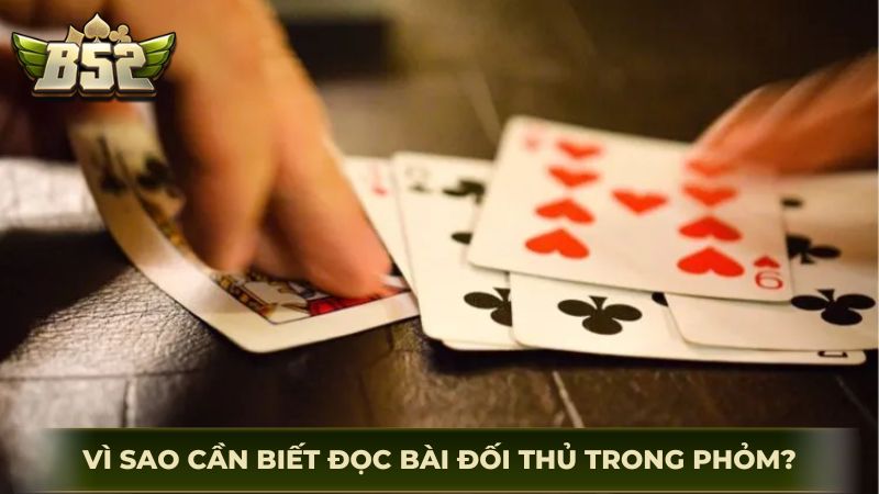 Vì sao cần biết đọc bài đối thủ trong phỏm?