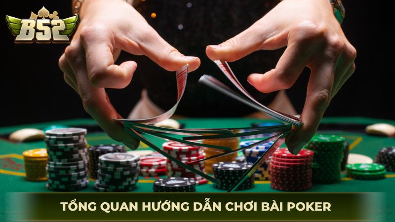 Tổng quan hướng dẫn chơi bài Poker