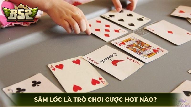 Sâm lốc là trò chơi cược hot nào?